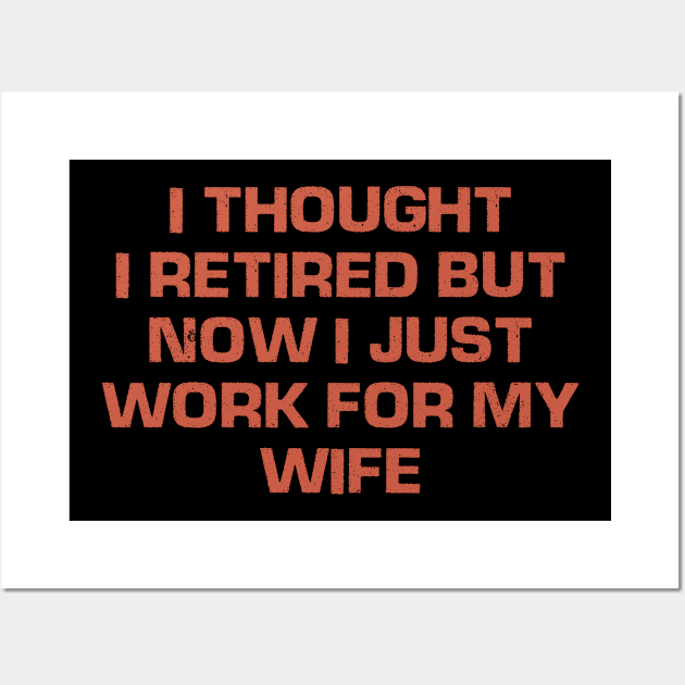 I Thought I Retired But Now I Just Work For My Wife Retro Birthday Wall Art by foxredb